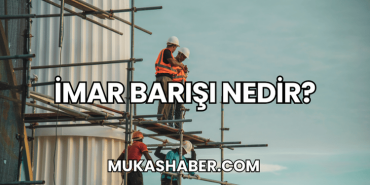 İmar Barışı Nedir?