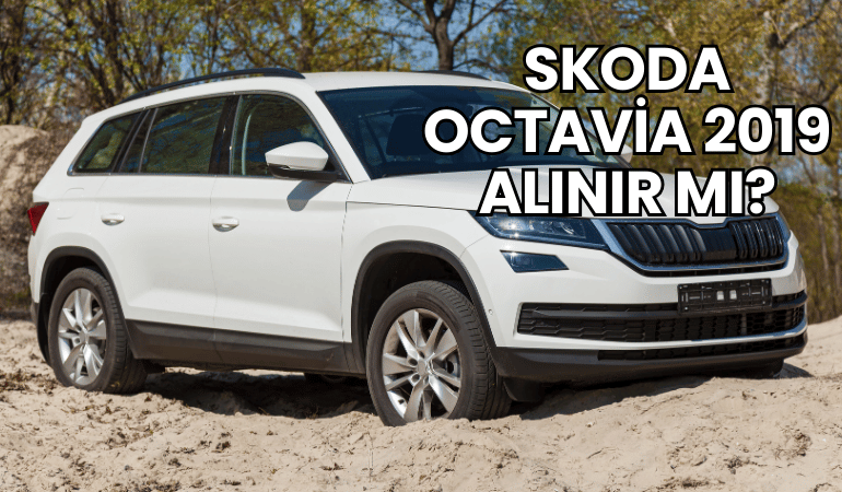 Skoda Octavia 2019 Alınır mı?