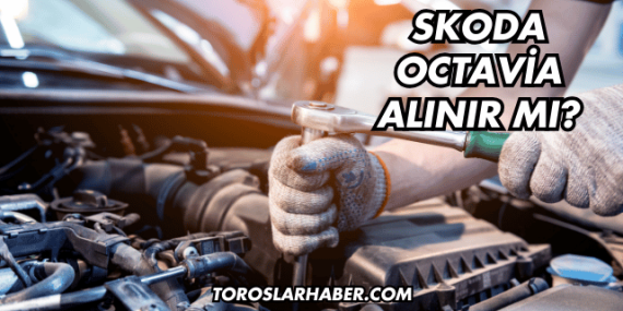 Skoda Octavia Alınır mı?