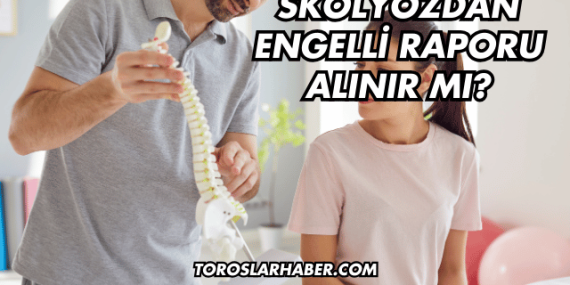Skolyozdan Engelli Raporu Alınır mı?