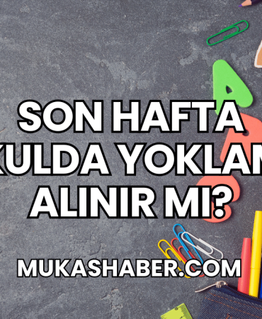 Son Hafta Okulda Yoklama Alınır Mı?