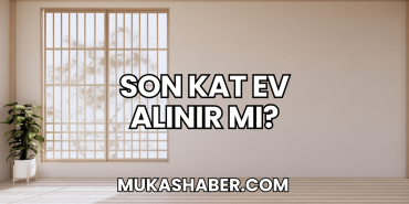 Son Kat Ev Alınır mı?