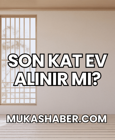 Son Kat Ev Alınır mı?