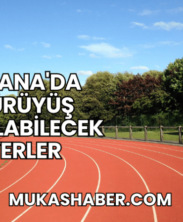 Adana'da Yürüyüş Yapılabilecek Yerler