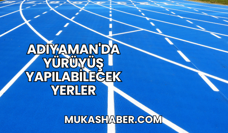 Adıyaman'da Yürüyüş Yapılabilecek Yerler