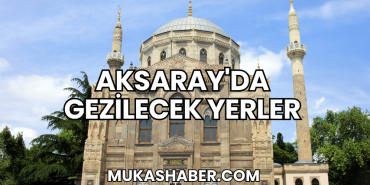 Aksaray'da Gezilecek Yerler