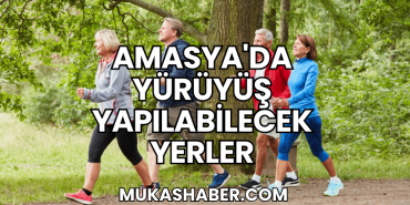 Amasya'da Yürüyüş Yapılabilecek Yerler