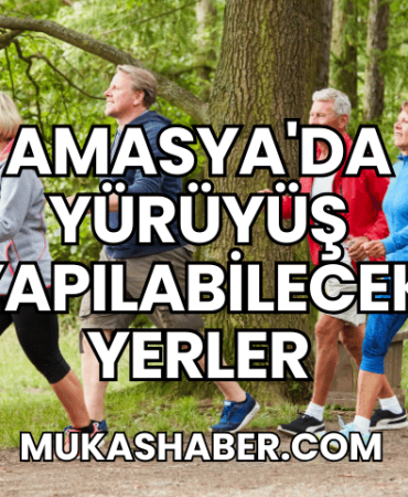 Amasya'da Yürüyüş Yapılabilecek Yerler