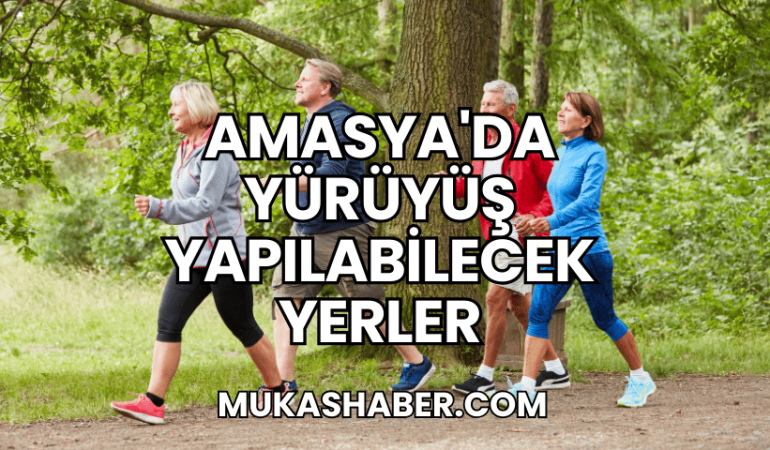 Amasya'da Yürüyüş Yapılabilecek Yerler