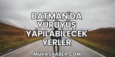 Batman'da Yürüyüş Yapılabilecek Yerler