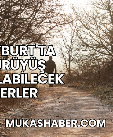 Bayburt'ta Yürüyüş Yapılabilecek Yerler