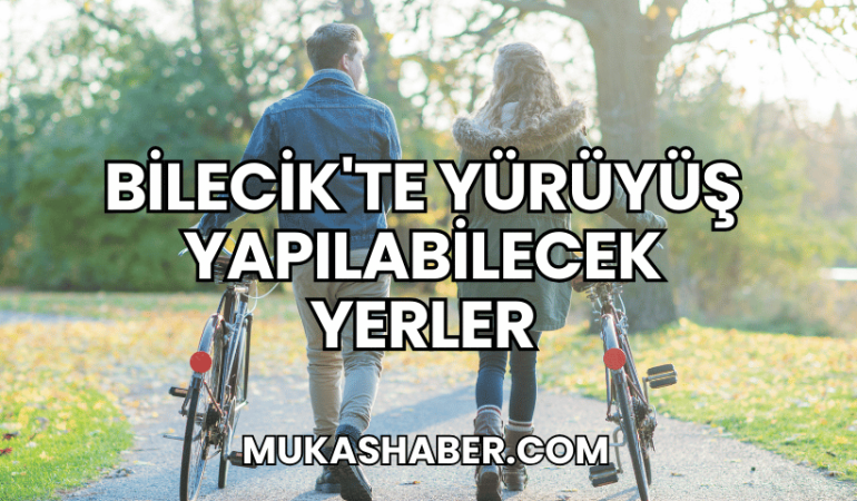 Bilecik'te Yürüyüş Yapılabilecek Yerler