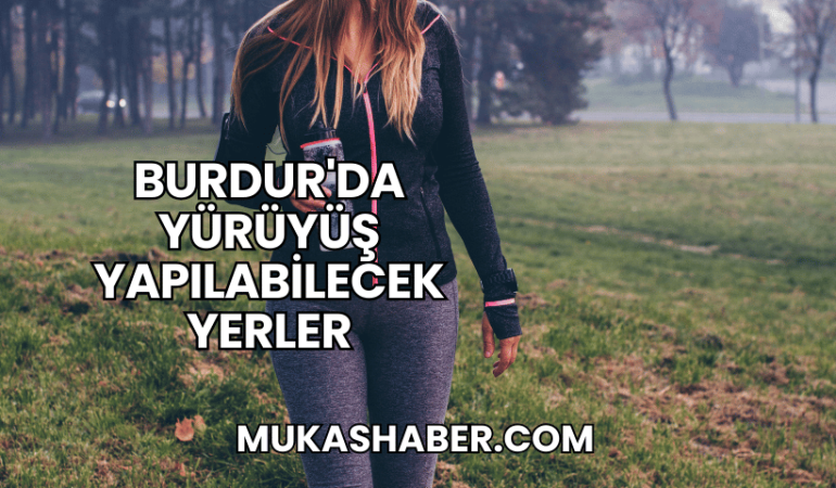 Burdur'da Yürüyüş Yapılabilecek Yerler