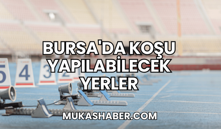 Bursa'da Koşu Yapılabilecek Yerler