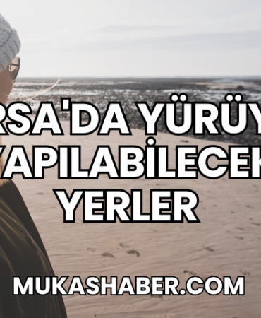 Bursa'da Yürüyüş Yapılabilecek Yerler