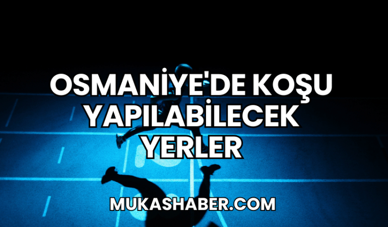 Osmaniye'de Koşu Yapılabilecek Yerler