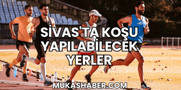 Sivas'ta Koşu Yapılabilecek Yerler