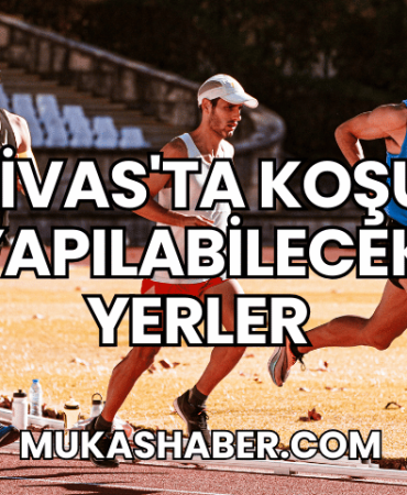 Sivas'ta Koşu Yapılabilecek Yerler