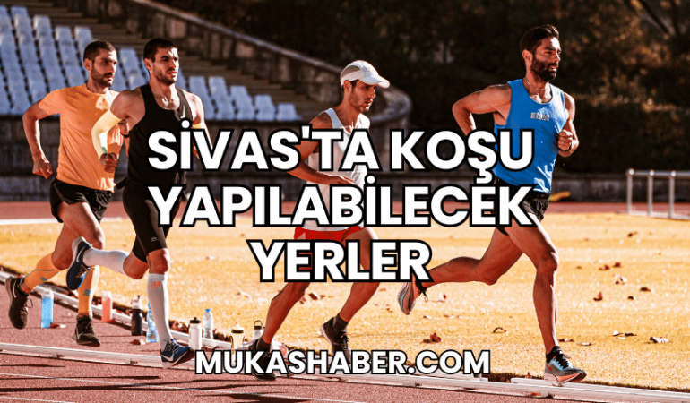 Sivas'ta Koşu Yapılabilecek Yerler