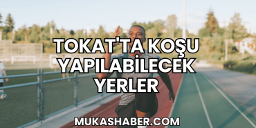 Tokat'ta Koşu Yapılabilecek Yerler