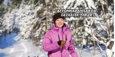 Afyonkarahisar'da Gezilecek Yerler
