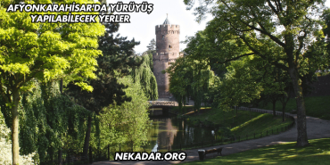 Afyonkarahisar'da Yürüyüş Yapılabilecek Yerler