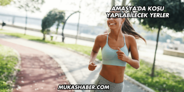 Amasya'da Koşu Yapılabilecek Yerler