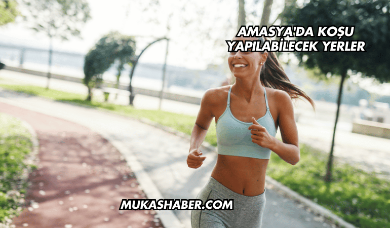 Amasya'da Koşu Yapılabilecek Yerler