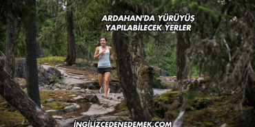 Ardahan'da Yürüyüş Yapılabilecek Yerler