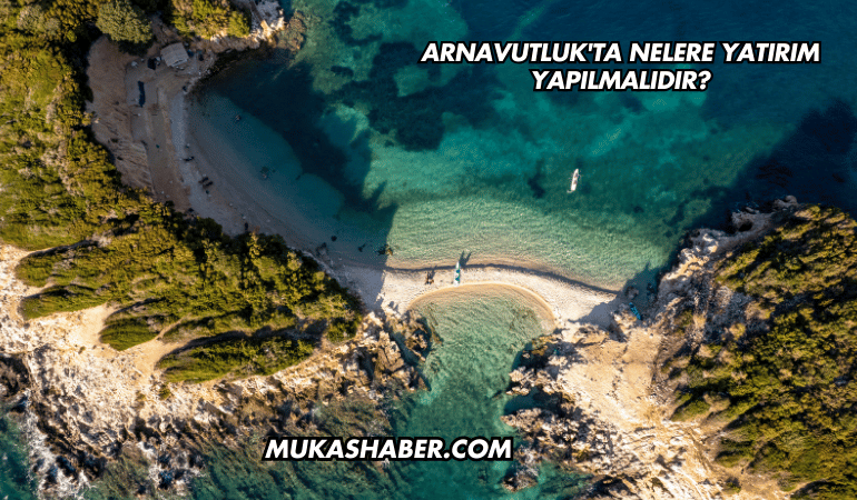 Arnavutluk'ta Nelere Yatırım Yapılmalıdır?