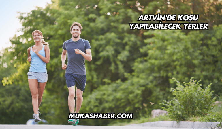 Artvin'de Koşu Yapılabilecek Yerler