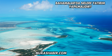 Bahamalar'da Nelere Yatırım Yapılmalıdır?