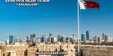 Bahreyn'de Nelere Yatırım Yapılmalıdır?