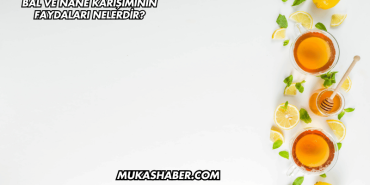 Bal ve Nane Karışımının Faydaları Nelerdir?