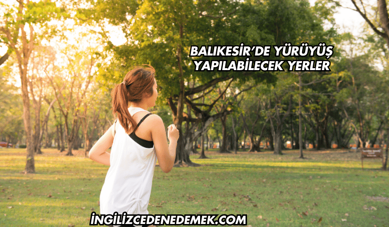 Balıkesir’de Yürüyüş Yapılabilecek Yerler