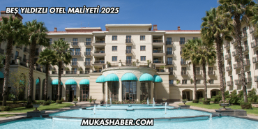 Beş Yıldızlı Otel Maliyeti 2025