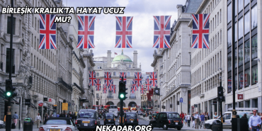 Birleşik Krallık'ta Hayat Ucuz mu?