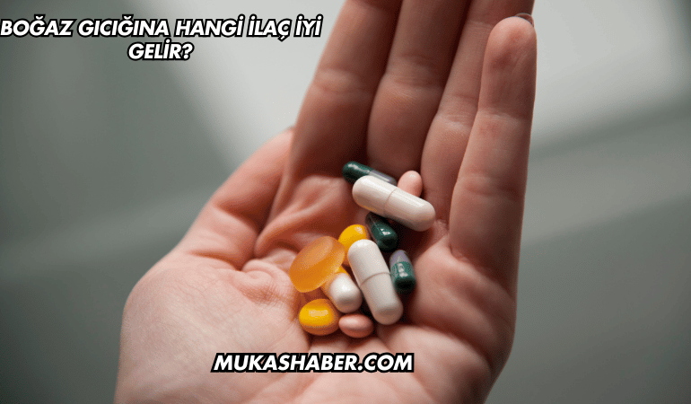Boğaz Gıcığına Hangi İlaç İyi Gelir?