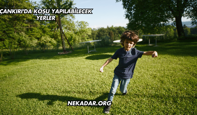 Çankırı'da Koşu Yapılabilecek Yerler