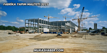 Fabrika Yapım Maliyeti 2025