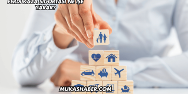 Ferdi Kaza Sigortası Ne İşe Yarar?