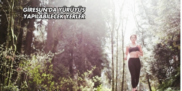 Giresun'da Yürüyüş Yapılabilecek Yerler