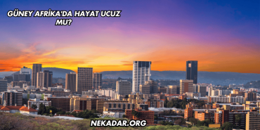 Güney Afrika'da Hayat Ucuz mu?