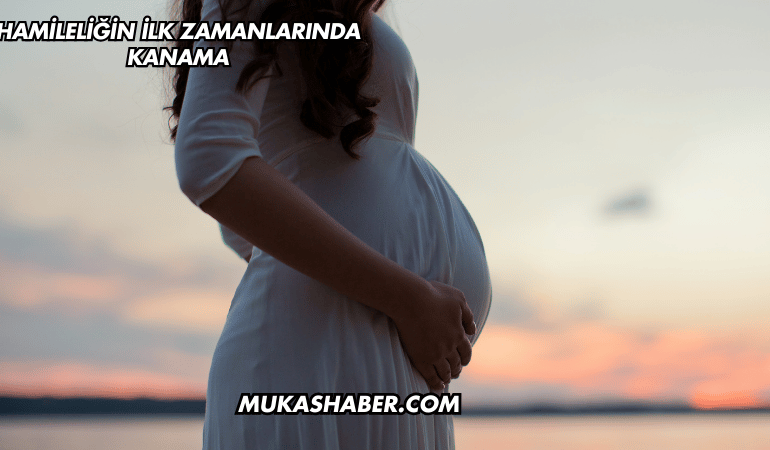 Hamileliğin İlk Zamanlarında Kanama