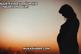 Hamilelikte Kolay Doğum İçin Neler Yapılabilir?