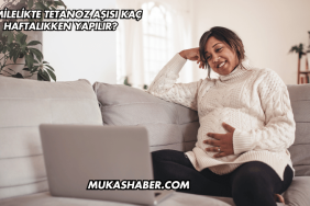 Hamilelikte Tetanoz Aşısı Kaç Haftalıkken Yapılır?