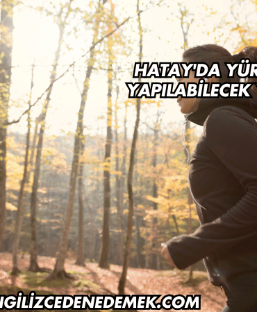 Hatay'da Yürüyüş Yapılabilecek Yerler