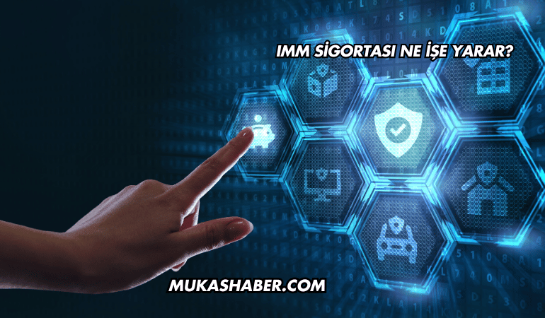 IMM Sigortası Ne İşe Yarar?