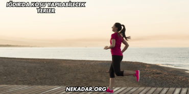 Iğdır'da Koşu Yapılabilecek Yerler