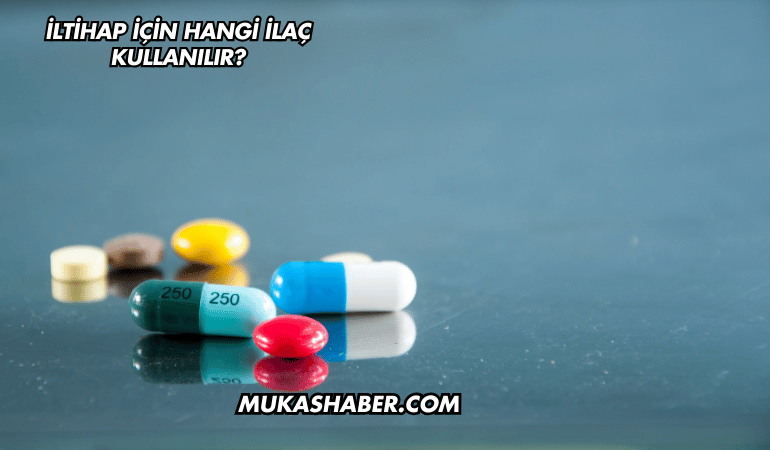 İltihap İçin Hangi İlaç Kullanılır?